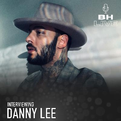 INTERVIEWING Danny Lee on the BH LIVE Podcast