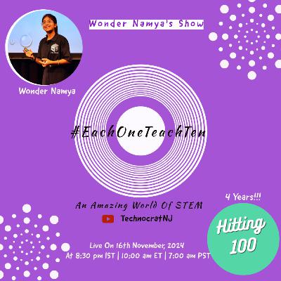 Ep 100 | 4 Year Celebration - #EachOneTeachTen - An Amazing World Of STEM