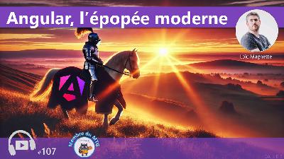 #107 Angular: l'épopée moderne #107 Angular: l'épopée moderne