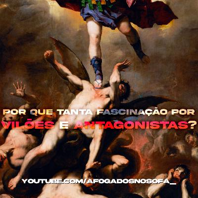 Por que tanta fascinação por vilões e antagonistas? (Live no Sofá #98)