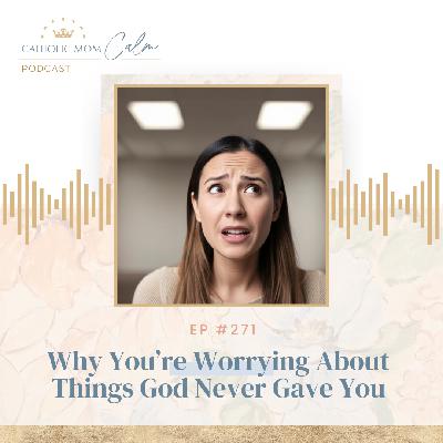 Why You're Worrying About Things God Never Gave You