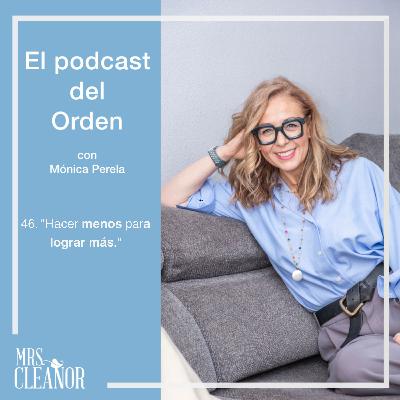 EP 46. "Hacer menos para lograr más."