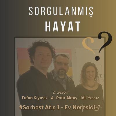 Sorgulanmış Hayat - Serbest Atış #1 - Ev Neresidir?
