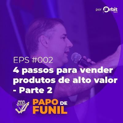 #002 - Os 4 passos essenciais para vender produtos de alto valor - Parte 2 - com Bruno Souza