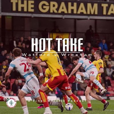 HOT TAKE | Watford v Wrexham HOT TAKE | Watford v Wrexham
