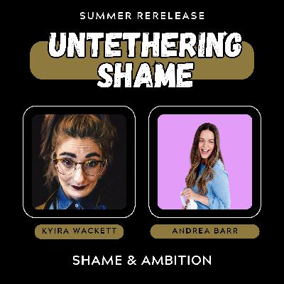 Summer Rerelease: Shame & Ambition with Andrea Barr