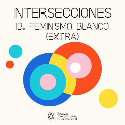 Intersecciones - Episodio 1 (lado B) - Feminismo blanco