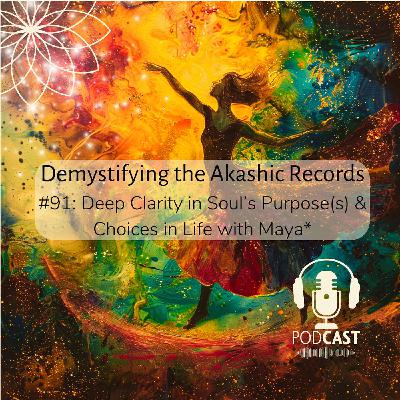 #91: Case Study 28 - Deep Clarity in Soul's Purpose(s) & Choices in Life with Maya*