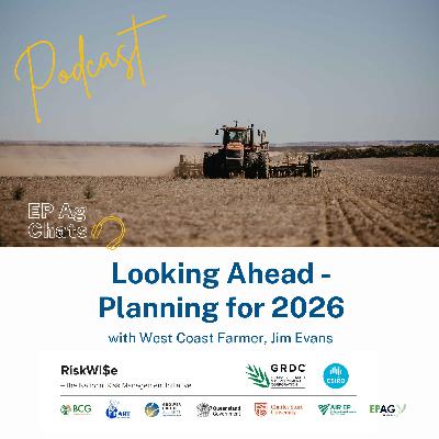 EP Ag Chats - RiskWi$e Podcast: The season ahead - Grower reflections with Jim Evans EP Ag Chats - RiskWi$e Podcast: The season ahead - Grower reflections with Jim Evans
