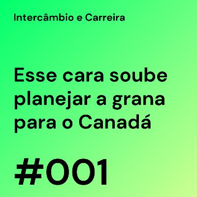 Esse cara soube planejar a grana para o Canadá — #001