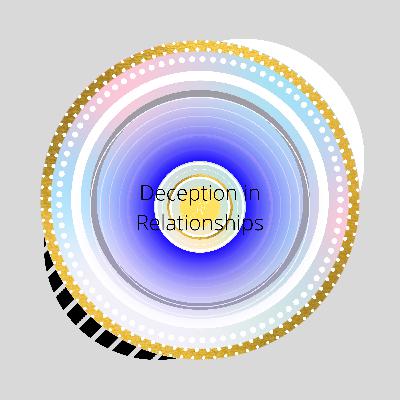 Deception in Relationships; What brought about deception in Relationships...?