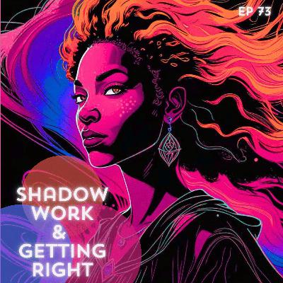 73: Shadow Work & Getting Right