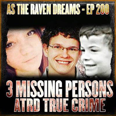 ATRD Ep. 200 - 3 Missing Persons Cases (Vol 2)