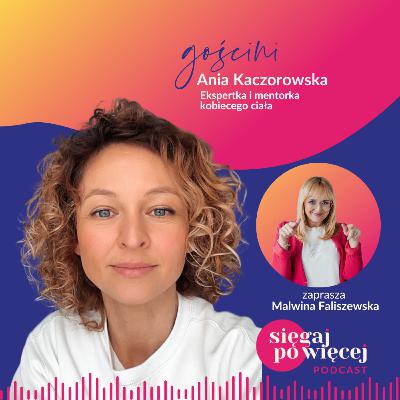 #100 Rozmowa z Ania Kaczorowską o życiu w zgodzie z potrzebami kobiecego ciała