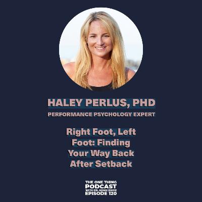 Episode 120: Right Foot, Left Foot: Finding Your Way Back After Setback with Dr. Haley Perlus