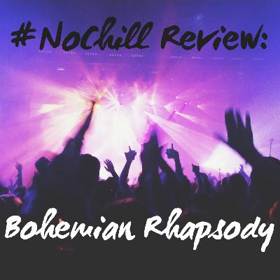 #NoChill Review: Bohemian Rhapsody #NoChill Review: Bohemian Rhapsody