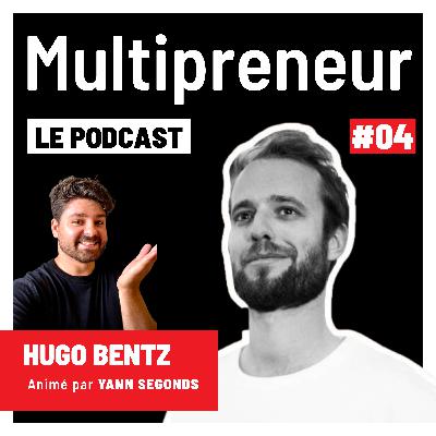 #04 - Hugo BENTZ - 6 Sociétés à + 1 Million de CA dès la première année - Infos exclusives