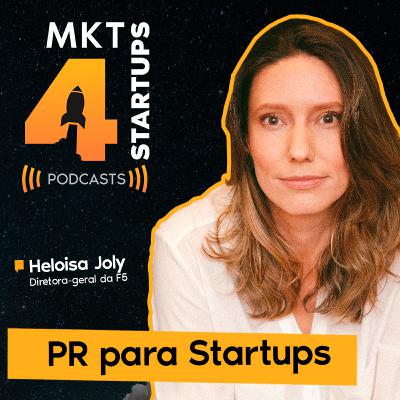 Heloisa Joly || MKT4STARTUPS #012 - “PR para Startups”