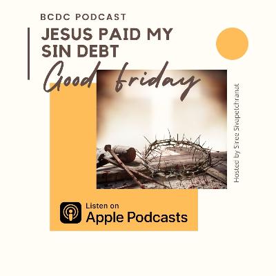 02.03 Good Friday: Jesus Paid My Sin Debt