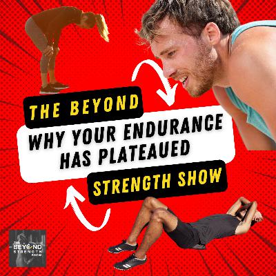 WHY YOUR ENDURANCE HAS PLATEAUED | THE BEYOND STRENGTH SHOW | CHRIS MERRITT & TODD BUMGARDNER