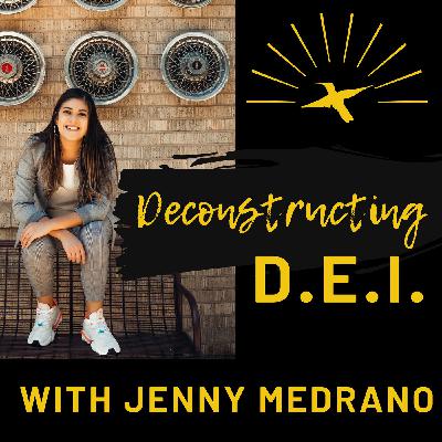 Deconstructing DEI with Jenny Medrano Deconstructing DEI with Jenny Medrano