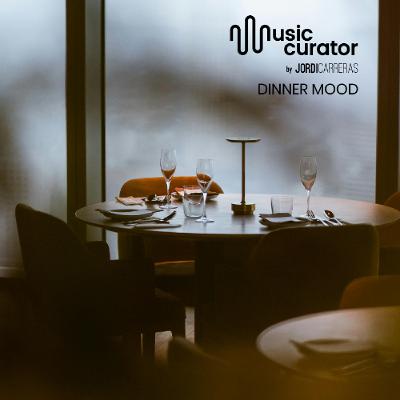 MUSIC CURATOR. Dinner Mood - Curated & Mixed by Jordi Carreras for musiccurator.com
