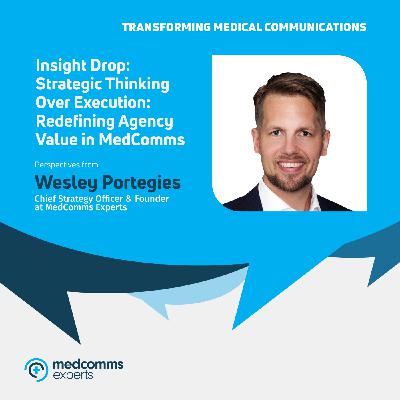 Insight Drop: Strategic Thinking Over Execution: Redefining Agency Value in MedComms
