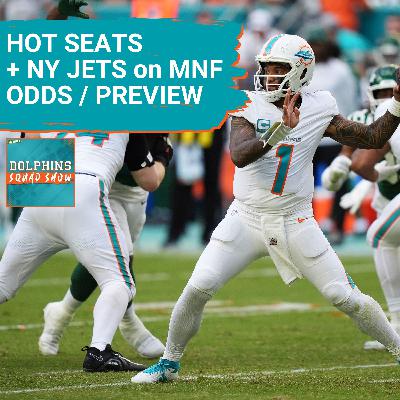DOLPHINS SQUAD SHOW: TUA Tagovailoa, Mike McDANIEL & Chris GRIER Hot Seats + JETS MNF ODDS + PREVIEW