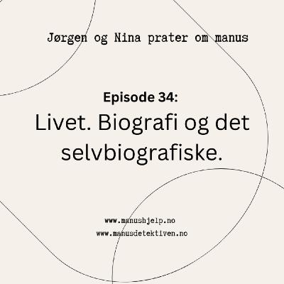 Episode 34: Livet. Biografi og det selvbiografiske i litteraturen.