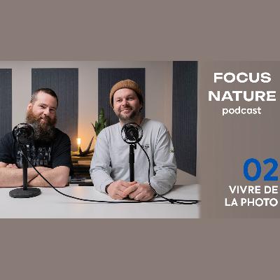 FOCUS NATURE PODCAST - S1.E2 - La business derrière les photos