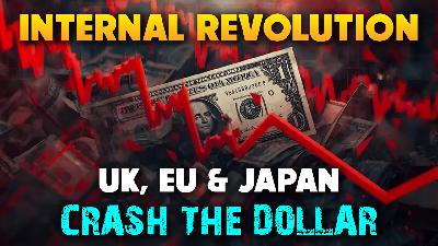 Internal Revolution, UK, EU, Japan, Crash Dollar 12/05/2025 - Video