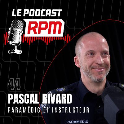 PASCAL RIVARD – paramédic et instructeur | Le podcast RPM #44