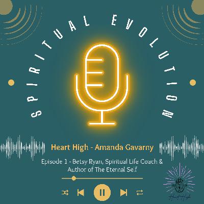 Episode 1 - Interview with Betsy Ryan - Topic: The Eternal Self