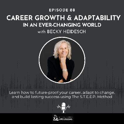 Career Growth & Adaptability with Becky Heidesch: How to Adapt and Stay Relevant in an Ever-Changing World- Ep. 88 Career Growth & Adaptability with Becky Heidesch: How to Adapt and Stay Relevant in an Ever-Changing World- Ep. 88