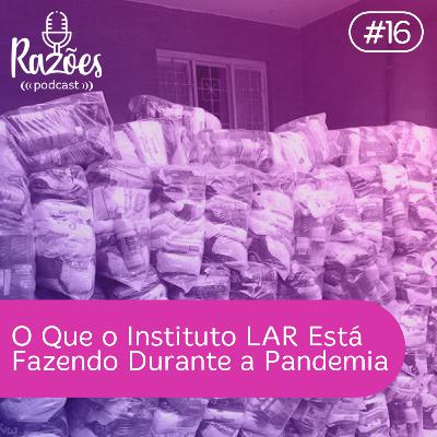 #16 - O que o Instituto LAR Está Fazendo Durante a Pandemia (Entrevista com Mariana Machado)