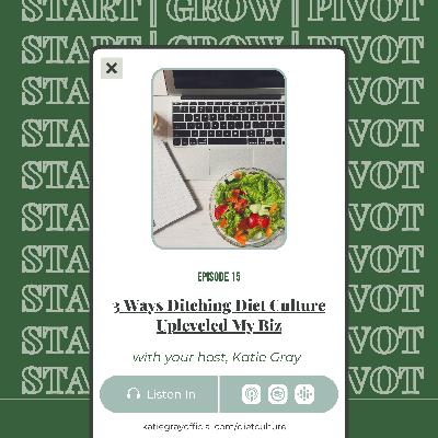 Ep 16: 3 Ways Ditching Diet Culture Upleveled My Biz