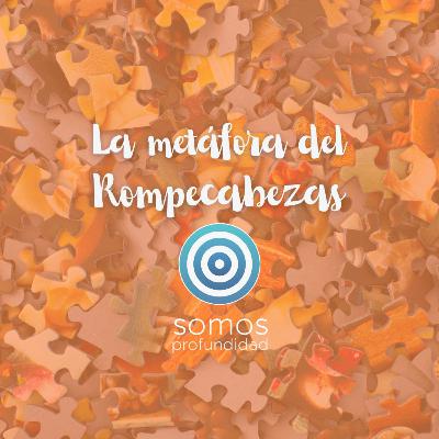 La metáfora del Rompecabezas | Somos profundidad