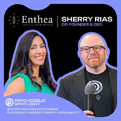 How Enthea is Revolutionizing Psychedelic-Assisted Therapy Accessibility feat. Sherry Rais