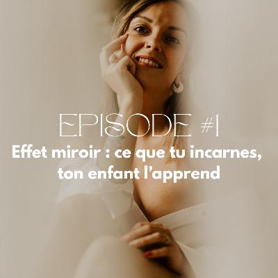 1- Effet miroir : Ce que tu incarnes, ton enfant l'apprend