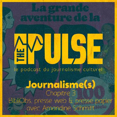 Journalisme(s) - Chapitre 3 : BibliObs, presse web et presse papier, avec Amandine Schmitt [The Pulse]