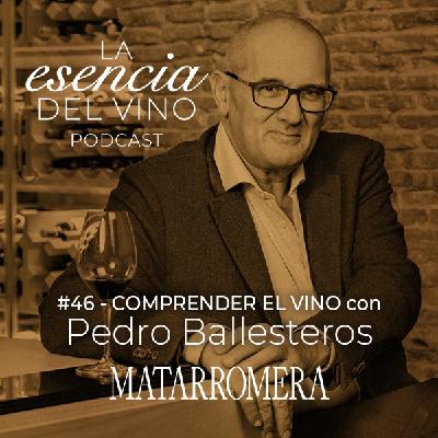 46: Pedro Ballesteros - Comprender el vino - La Esencia del Vino, el Podcast de Matarromera