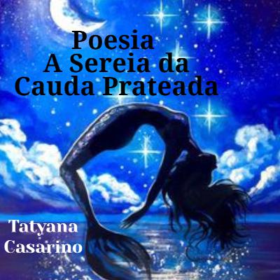 Poesia - A Sereia da Cauda Prateada Poesia - A Sereia da Cauda Prateada
