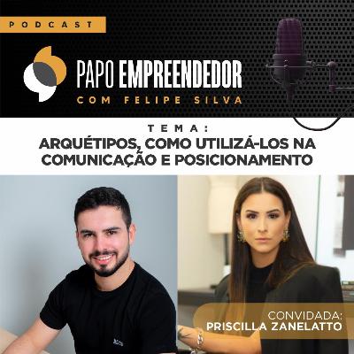 #22 - Arquétipos, como utiliza-los na Comunicação e Posicionamento com Priscilla Zanelatto