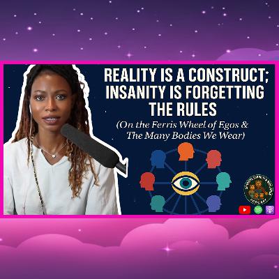 Reality Is A Construct; Insanity Is Forgetting The Rules (On The Many Bodies We Wear) | ft @Joli.Artist