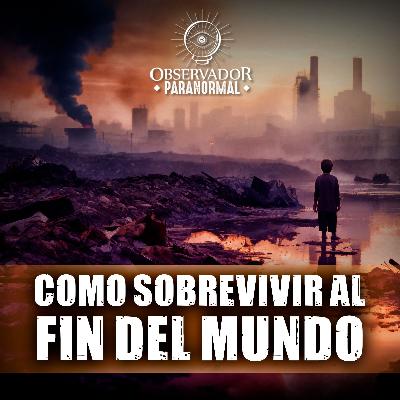 Como Sobrevivir al Fin del Mundo