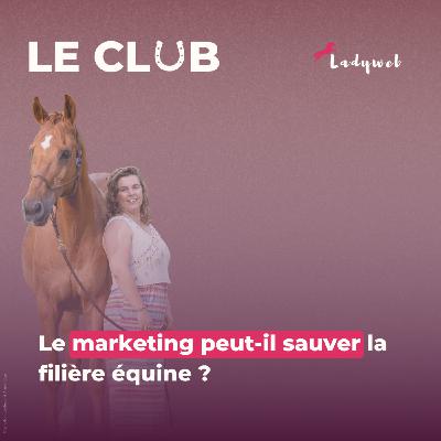 Ep.34 – Le marketing peut-il sauver la filière équine ?