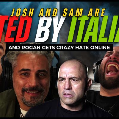 #281 - Josh & Sam are HATED by Italians and Rogan gets CRAZY hate online #281 - Josh & Sam are HATED by Italians and Rogan gets CRAZY hate online