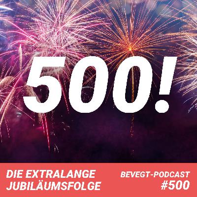 #500 - Die extralange Jubiläumsfolge: Eine Zeitreise durch fast 10 Jahre beVegt-Podcast #500 - Die extralange Jubiläumsfolge: Eine Zeitreise durch fast 10 Jahre beVegt-Podcast