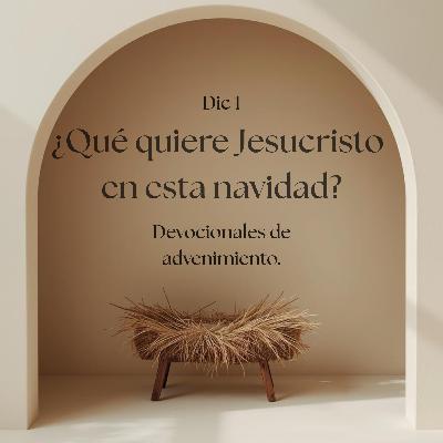 EP26 ¿Qué quiere Jesucristo en esta navidad? / Devocional de advenimiento