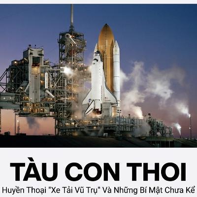 Tàu Con thoi: Huyền thoại "xe tải vũ trụ" và những bí mật chưa kể Tàu Con thoi: Huyền thoại "xe tải vũ trụ" và những bí mật chưa kể